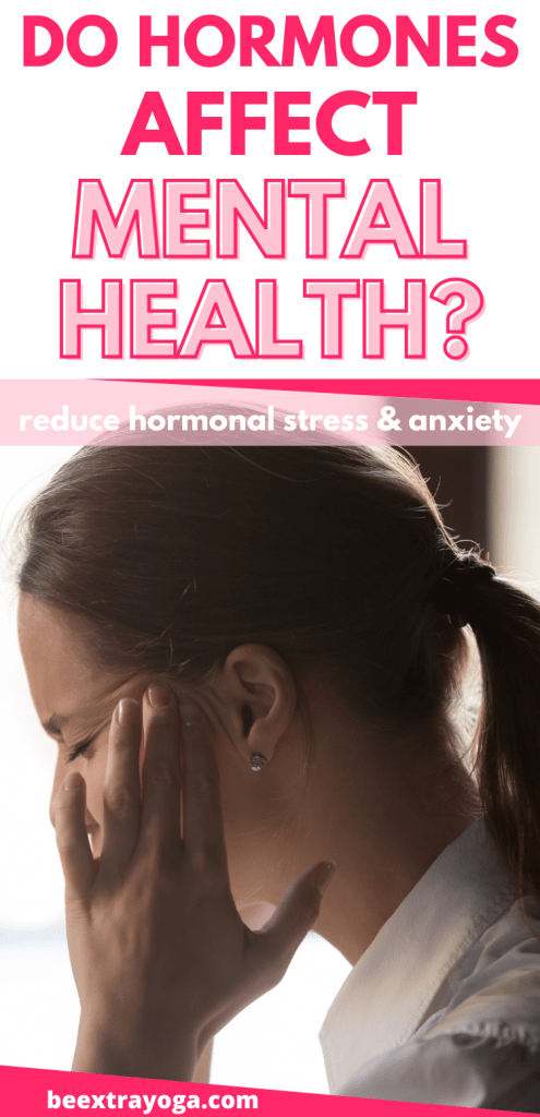 Do hormones affect mental health? How to reduce stress and anxiety.